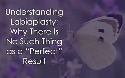 Understanding Labiaplasty: Why There Is No Such Thing as a “Perfect” Result